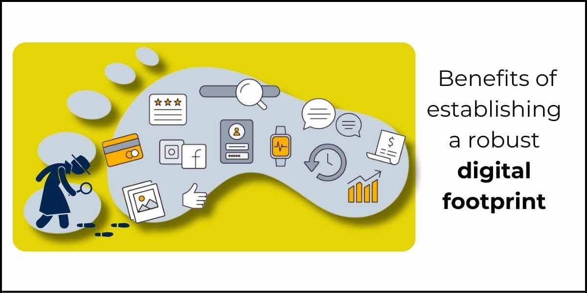 Exploring the benefits of establishing a robust digital footprint