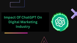 Impact Of ChatGPT On Digital Marketing Industry