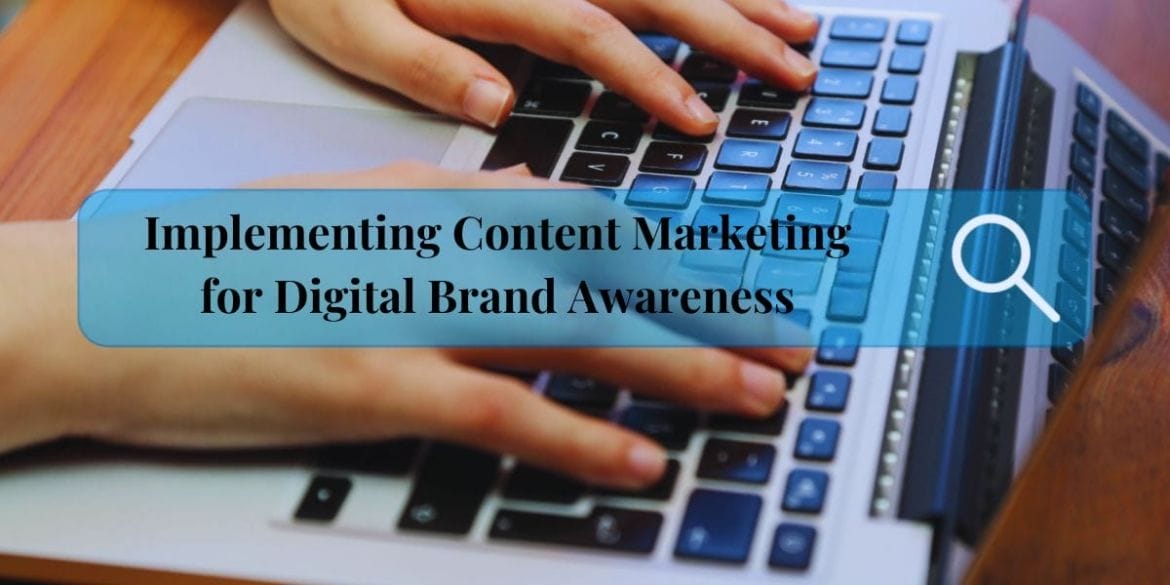 Implementing Content Marketing for Digital Brand Awareness