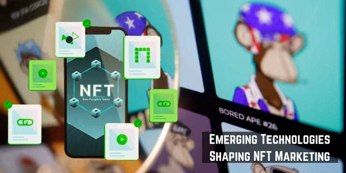Emerging Technologies Shaping NFT Marketing
