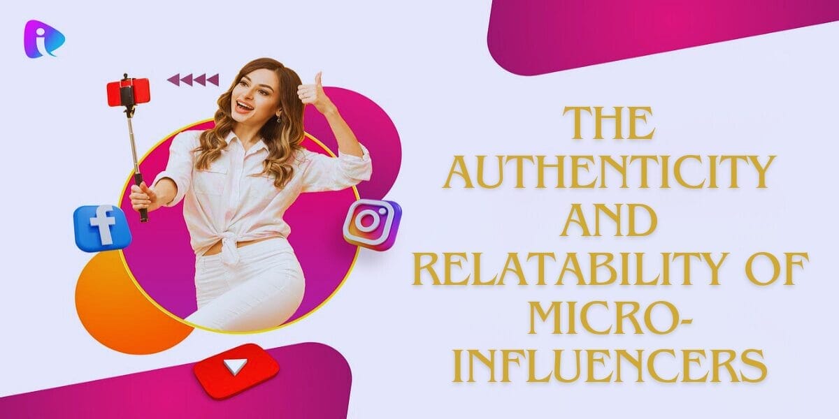 The Authenticity and Relatability of Micro-Influencers
