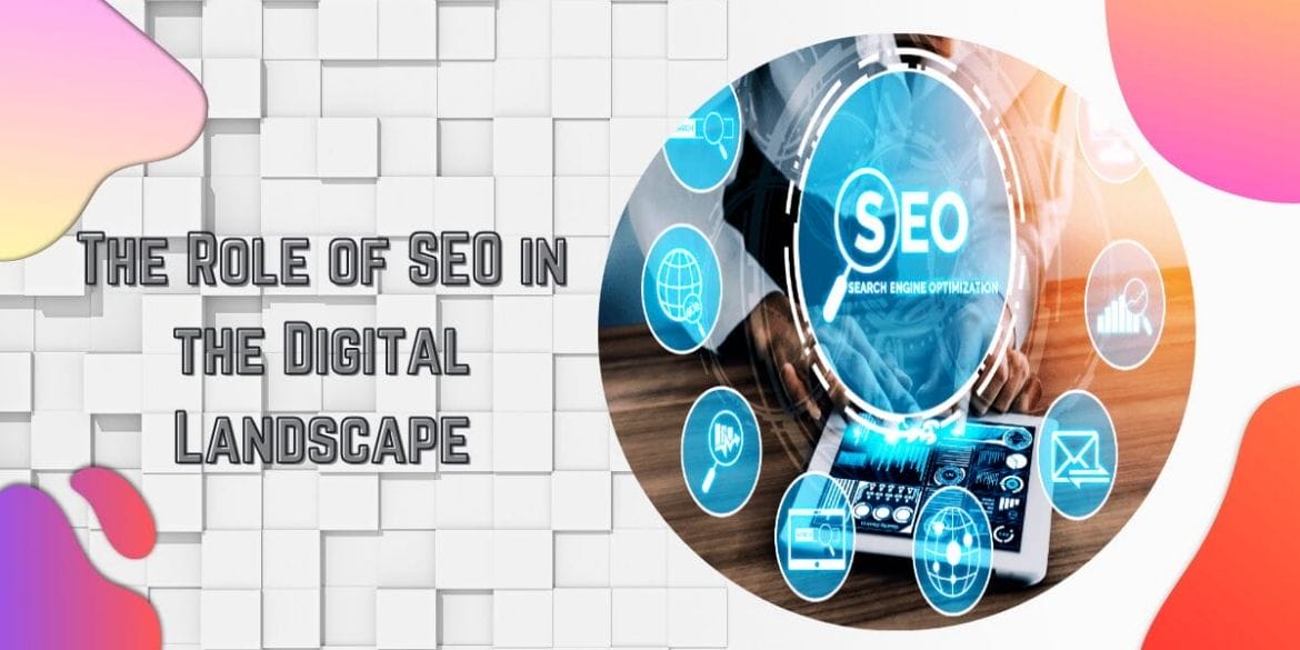 Understanding the Role of SEO in the Digital Landscape