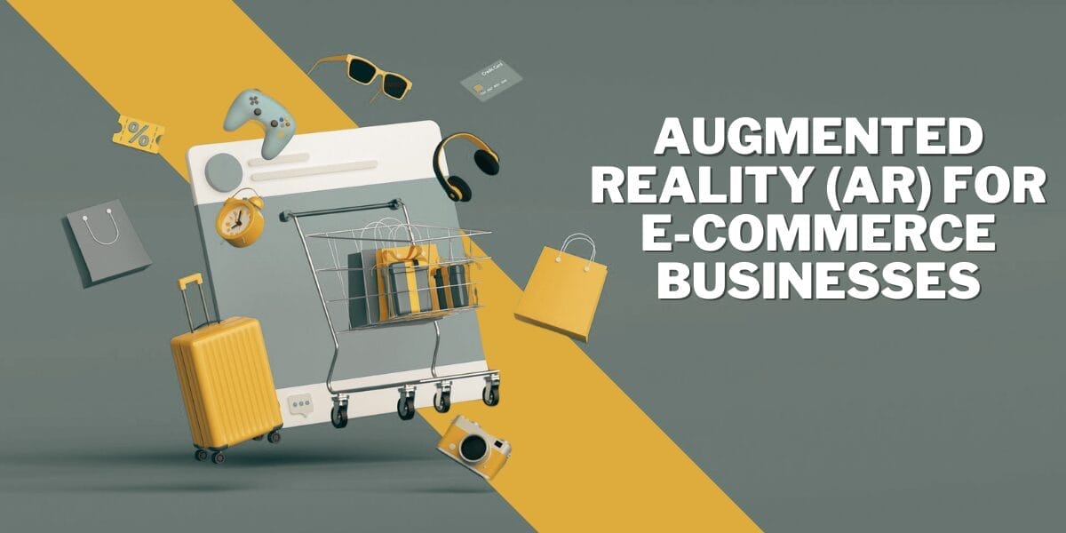 Augmented Reality (AR) For E-commerce Businesses